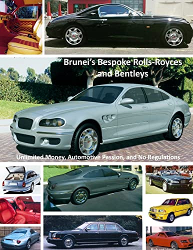 9781387694587: Brunei's Bespoke Rolls-Royces and Bentleys; Unlimited Money, Automotive Passion, and No Regulations