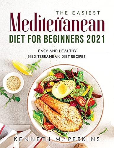 Beispielbild fr The Easiest Mediterranean Diet for Beginners 2021: Easy and Healthy Mediterranean Diet Recipes zum Verkauf von Buchpark