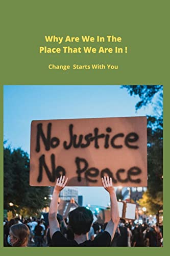 Stock image for Why Are We In The Place That We Are In ! Change Starts With You: Change Starts With You for sale by Lucky's Textbooks