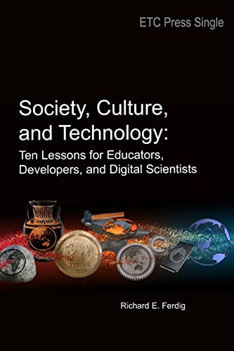 Imagen de archivo de Society, Culture, and Technology: Ten Lessons for Educators, Developers, and Digital Scientists a la venta por ThriftBooks-Atlanta