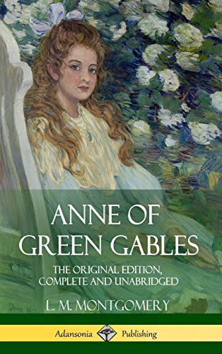 Stock image for Anne of Green Gables: The Original Edition, Complete and Unabridged (Hardcover) for sale by ThriftBooks-Atlanta