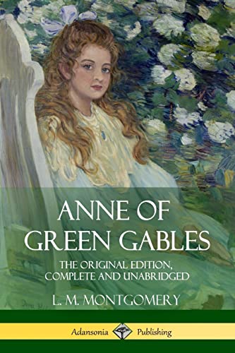 Stock image for Anne of Green Gables: The Original Edition, Complete and Unabridged for sale by GF Books, Inc.