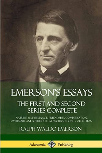 

Emerson's Essays: The First and Second Series Complete - Nature, Self-Reliance, Friendship, Compensation, Oversoul and Other Great Works in One Collec