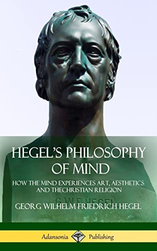 Imagen de archivo de Hegel's Philosophy of Mind: How the Mind Experiences Art, Aesthetics and the Christian Religion (Hardcover) a la venta por Lucky's Textbooks