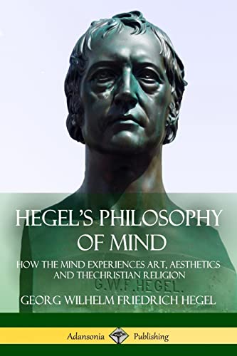 Imagen de archivo de Hegel's Philosophy of Mind: How the Mind Experiences Art, Aesthetics and the Christian Religion a la venta por GF Books, Inc.