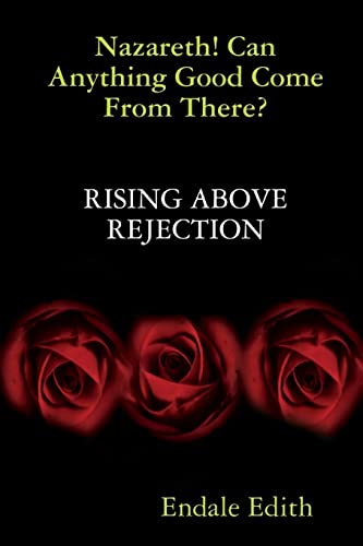 Beispielbild fr Nazareth! Can Anything Good Come From There? RISING ABOVE REJECTION zum Verkauf von Chiron Media