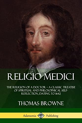 Stock image for Religio Medici: The Religion of a Doctor - a Classic Treatise of Spiritual and Philosophical Self-Reflection, dating to 1642 for sale by GF Books, Inc.