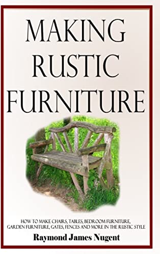 Beispielbild fr Making Rustic Furniture: How to make chairs, tables, bedroom furniture, garden furniture, gates, fences and more in the rustic style (Hardcover) zum Verkauf von Lucky's Textbooks