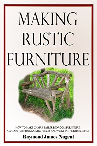 Beispielbild fr Making Rustic Furniture: How to make chairs, tables, bedroom furniture, garden furniture, gates, fences and more in the rustic style zum Verkauf von Book Deals