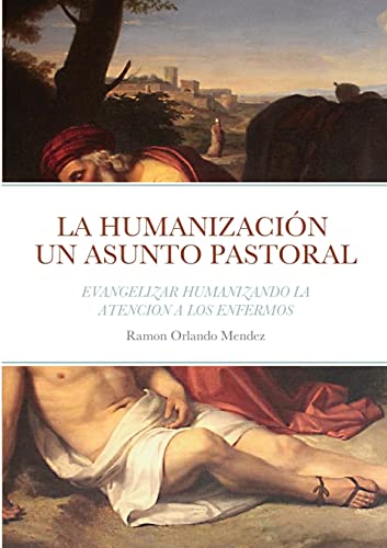 Imagen de archivo de LA HUMANIZACIN UN ASUNTO PASTORAL: EVANGELIZAR HUMANIZANDO LA ATENCION A LOS ENFERMOS (Spanish Edition) a la venta por California Books