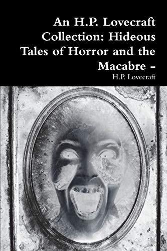 

An H.P. Lovecraft Collection: Hideous Tales of Horror and the Macabre -