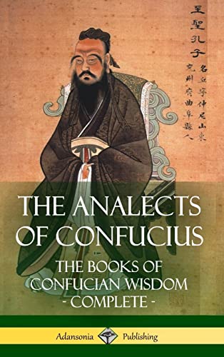 9781387810789: The Analects of Confucius: The Books of Confucian Wisdom - Complete (Hardcover)