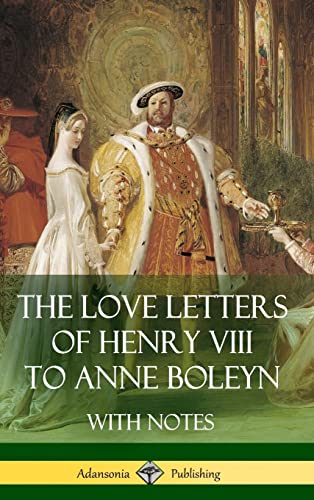 9781387812905: The Love Letters of Henry VIII to Anne Boleyn With Notes
