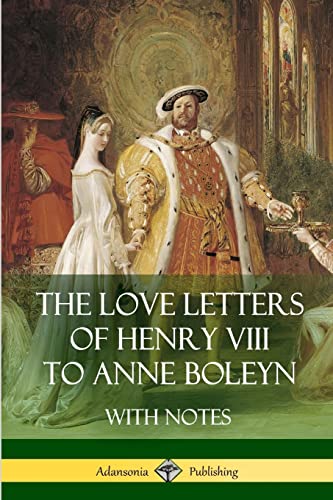 9781387812929: The Love Letters of Henry VIII to Anne Boleyn With Notes