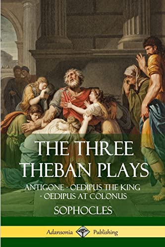 Stock image for The Three Theban Plays: Antigone - Oedipus the King - Oedipus at Colonus for sale by SecondSale