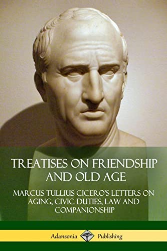 9781387816897: Treatises on Friendship and Old Age: Cicero's Letters on Aging, Civic Duties, Law and Companionship