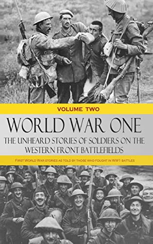 Stock image for World War One - The Unheard Stories of Soldiers on the Western Front Battlefields: First World War stories as told by those who fought in WW1 battles (Volume Two - Hardcover) for sale by BombBooks