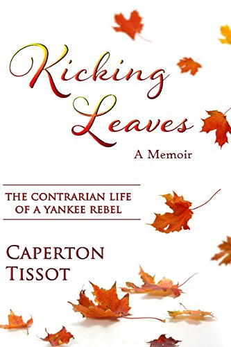 Beispielbild fr Kicking Leaves: The Contrarian Life of a Yankee Rebel zum Verkauf von Lucky's Textbooks