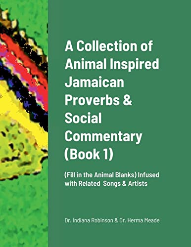 Stock image for A Collection of Animal Inspired Jamaican Proverbs & Social Commentary: (Fill in the Animal Blanks) Infused with Related Songs & Artists for sale by California Books