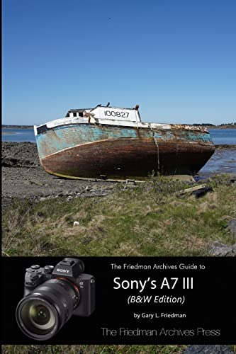 9781387825219: The Complete Guide to Sony's A7 III (B&W Edition)