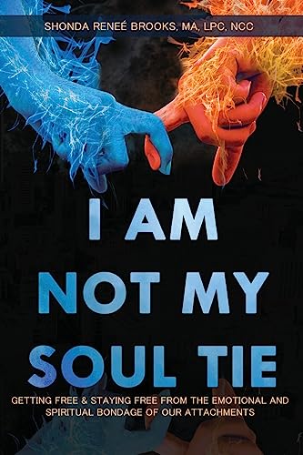 Stock image for I Am Not My Soul Tie: Getting Free & Staying Free from the Emotional and Spiritual Bondage of Our Attachments for sale by Ria Christie Collections