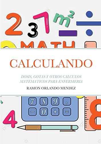 Imagen de archivo de CALCULANDO: DOSIS, GOTAS Y OTROS CALCULOS MATEMATICOS PARA ENFERMERIA (Spanish Edition) a la venta por GF Books, Inc.