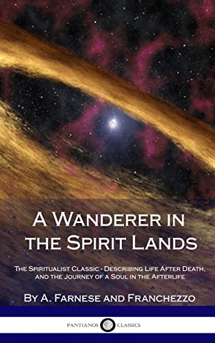 Imagen de archivo de A Wanderer in the Spirit Lands: The Spiritualist Classic - Describing Life After Death, and the Journey of a Soul in the Afterlife (Hardcover) a la venta por Lucky's Textbooks