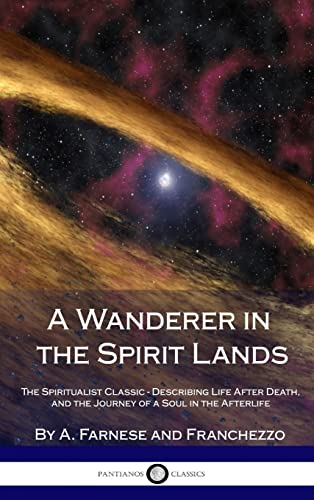 9781387870974: A Wanderer in the Spirit Lands: The Spiritualist Classic - Describing Life After Death, and the Journey of a Soul in the Afterlife (Hardcover)