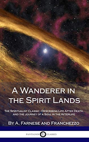 Stock image for A Wanderer in the Spirit Lands: The Spiritualist Classic - Describing Life After Death, and the Journey of a Soul in the Afterlife (Hardcover) for sale by Lucky's Textbooks