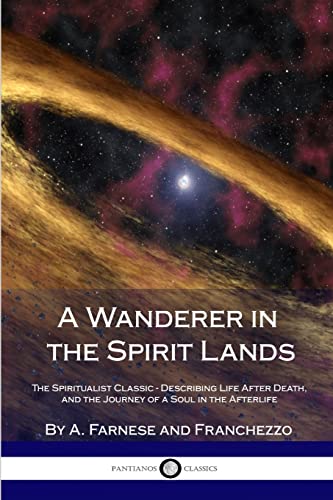 Imagen de archivo de A Wanderer in the Spirit Lands: The Spiritualist Classic - Describing Life After Death, and the Journey of a Soul in the Afterlife a la venta por Books Unplugged