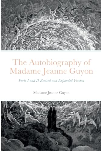 Stock image for The Autobiography of Madame Jeanne Guyon: Parts I and II Revised and Expanded Version for sale by GreatBookPrices
