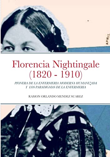 Imagen de archivo de Florencia Nightingale (1820 - 1910): PIONERA DE LA ENFERMERIA MODERNA HUMANIZADA Y LOS PARADIGMAS DE LA ENFERMERIA (Spanish Edition) a la venta por Lucky's Textbooks