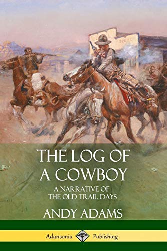Stock image for The Log of a Cowboy A Narrative of the Old Trail Days for sale by PBShop.store US