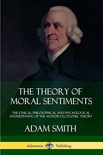 Stock image for The Theory of Moral Sentiments: The Ethical, Philosophical and Psychological Underpinning of the Author's Economic Theory for sale by Idaho Youth Ranch Books