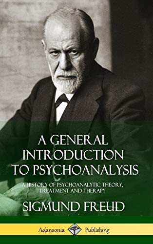9781387890033: A General Introduction to Psychoanalysis: A History of Psychoanalytic Theory, Treatment and Therapy (Hardcover)