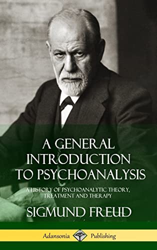 9781387890033: A General Introduction to Psychoanalysis: A History of Psychoanalytic Theory, Treatment and Therapy (Hardcover)