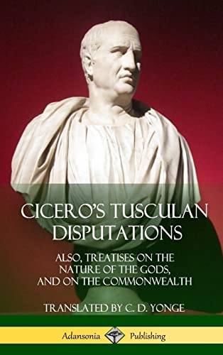 9781387890309: Cicero's Tusculan Disputations: Also, Treatises On The Nature Of The Gods, And On The Commonwealth (Hardcover)