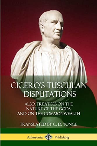 Beispielbild fr Cicero?s Tusculan Disputations: Also, Treatises On The Nature Of The Gods, And On The Commonwealth zum Verkauf von Lucky's Textbooks