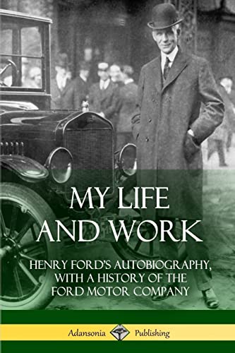 Stock image for My Life and Work: Henry Ford's Autobiography, with a History of the Ford Motor Company for sale by GF Books, Inc.