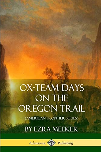 Beispielbild fr Ox-Team Days on the Oregon Trail (American Frontier Series) zum Verkauf von Lucky's Textbooks
