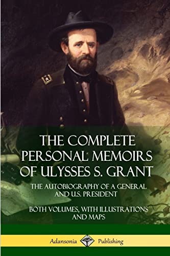 Imagen de archivo de The Complete Personal Memoirs of Ulysses S. Grant: The Autobiography of a General and U.S. President  " Both Volumes, with Illustrations and Maps a la venta por GoldenWavesOfBooks