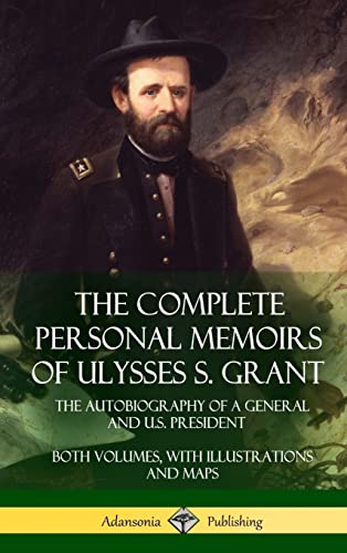 Imagen de archivo de The Complete Personal Memoirs of Ulysses S. Grant: The Autobiography of a General and U.S. President - Both Volumes, with Illustrations and Maps (Hardcover) a la venta por GF Books, Inc.