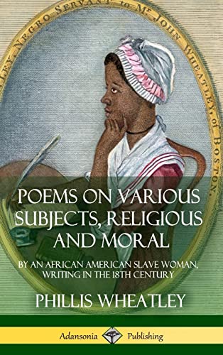 Beispielbild fr Poems on Various Subjects, Religious and Moral: By an African American Slave Woman, Writing in the 18th Century (Hardcover) zum Verkauf von Lucky's Textbooks