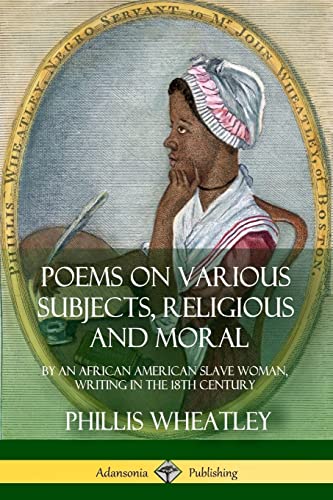 Beispielbild fr Poems on Various Subjects, Religious and Moral: By an African American Slave Woman, Writing in the 18th Century zum Verkauf von GF Books, Inc.