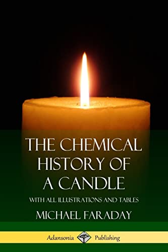 Stock image for The Chemical History of a Candle: With All Illustrations and Tables for sale by Books Unplugged
