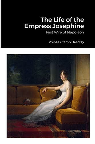 Imagen de archivo de The Life of the Empress Josephine: First Wife of Napoleon a la venta por GreatBookPrices