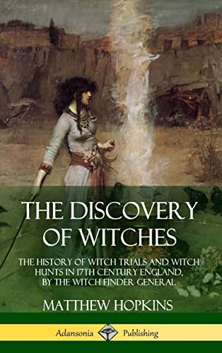 Stock image for The Discovery of Witches: The History of Witch Trials and Witch Hunts in 17th Century England, by the Witch Finder General (Hardcover) for sale by Books From California