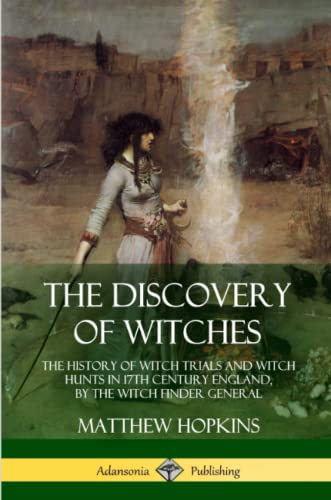 Stock image for The Discovery of Witches: The History of Witch Trials and Witch Hunts in 17th Century England, by the Witch Finder General for sale by Books Unplugged