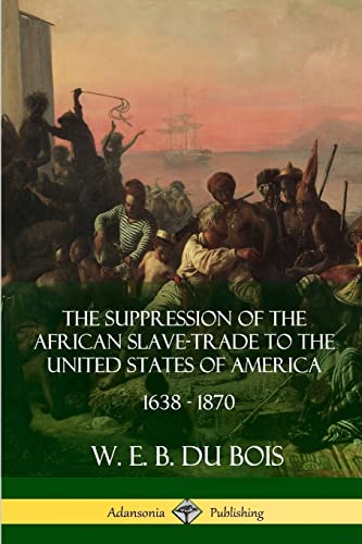 Imagen de archivo de The Suppression of the African Slave-Trade to the United States of America, 1638 - 1870 a la venta por Chiron Media