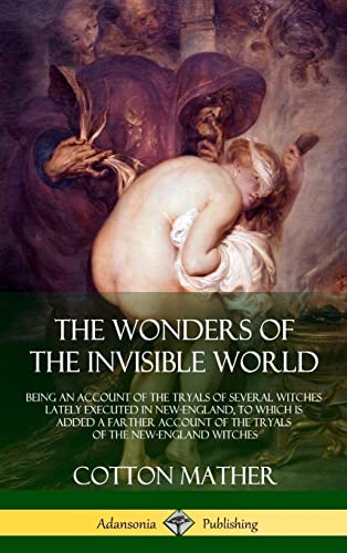 Beispielbild fr The Wonders of the Invisible World: Being an Account of the Tryals of Several Witches Lately Executed in New-England, to which is added A Farther . Tryals of the New-England Witches (Hardcover) zum Verkauf von Mispah books